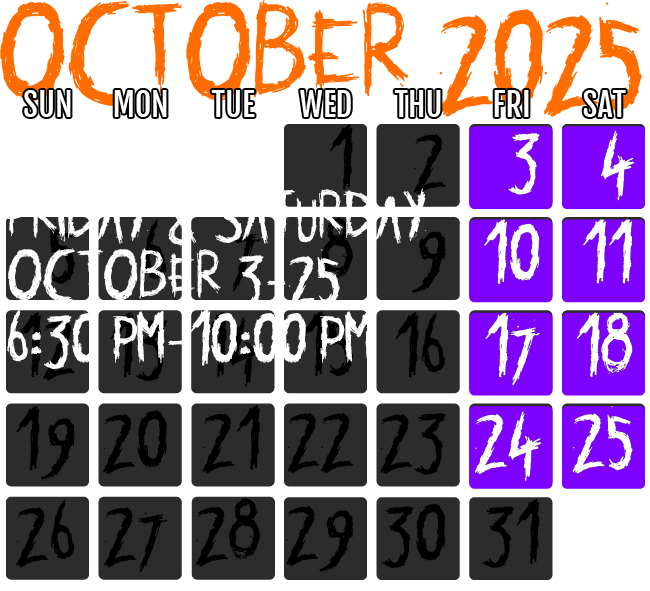 Open every Friday and Saturday in October from 6:30 pm - 10:00 pm